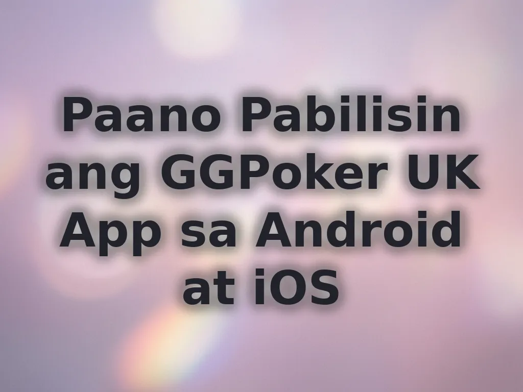 Paano Pabilisin ang GGPoker UK App sa Android at iOS