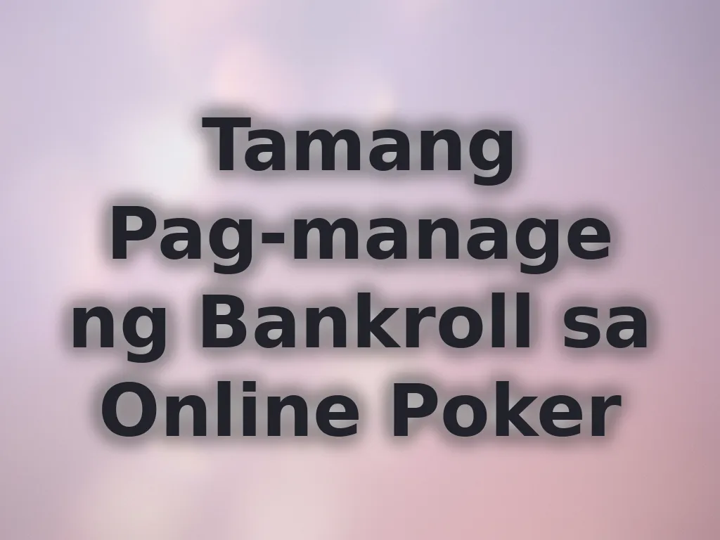 Tamang Pag-manage ng Bankroll sa Online Poker